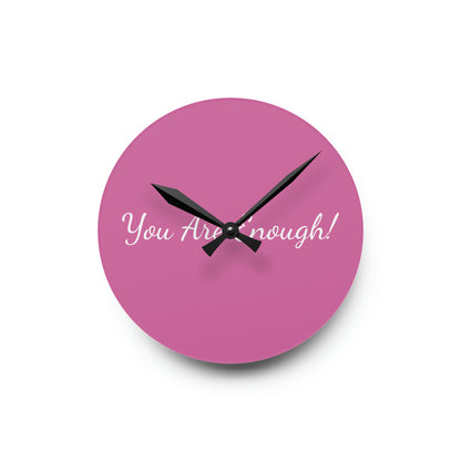 You Are Enough! Acrylic Wall Clock