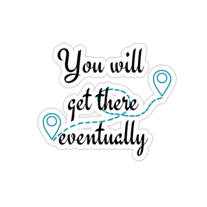 You'll Get There Eventually Location Sticker